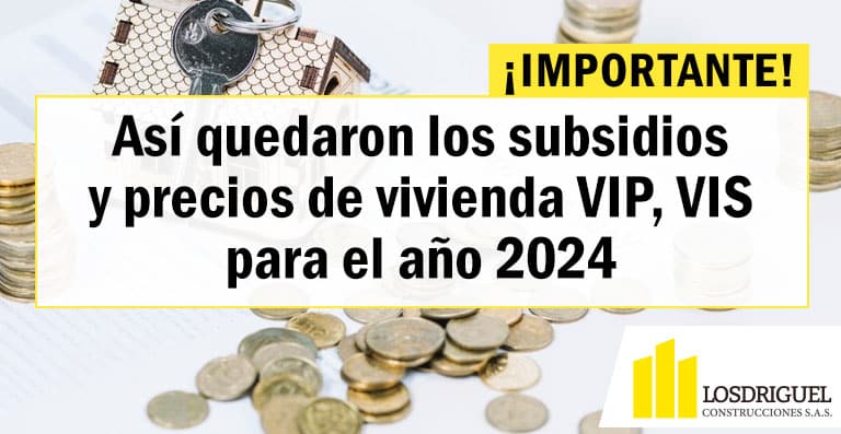 Así quedaron los subsidios y precios de vivienda VIP, VIS para el año 2024